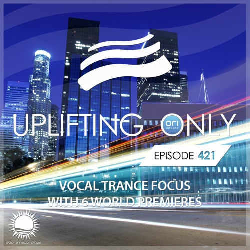 Uplifting Only 421 (Mar 04, 2021) [Vocal Trance Focus]