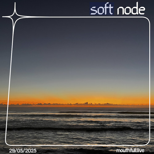 Soft Node w/ Edward - May 29th 2025