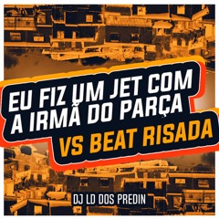 EU FIZ UM JET COM A IRMÃ DO PARÇA VS BEAT RISADA - DJ LD DOS PREDIN