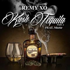 Remy XO - Kush Tequila Pt. 2 feat MisSir