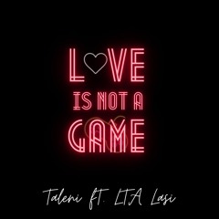 Love Is Not A Game ft. LTA Lasi
