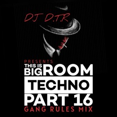 THIS IS BIG ROOM TECHNO PART 16 - GANG RULES MIX - DEC 2024 *FREE DOWNLOAD*