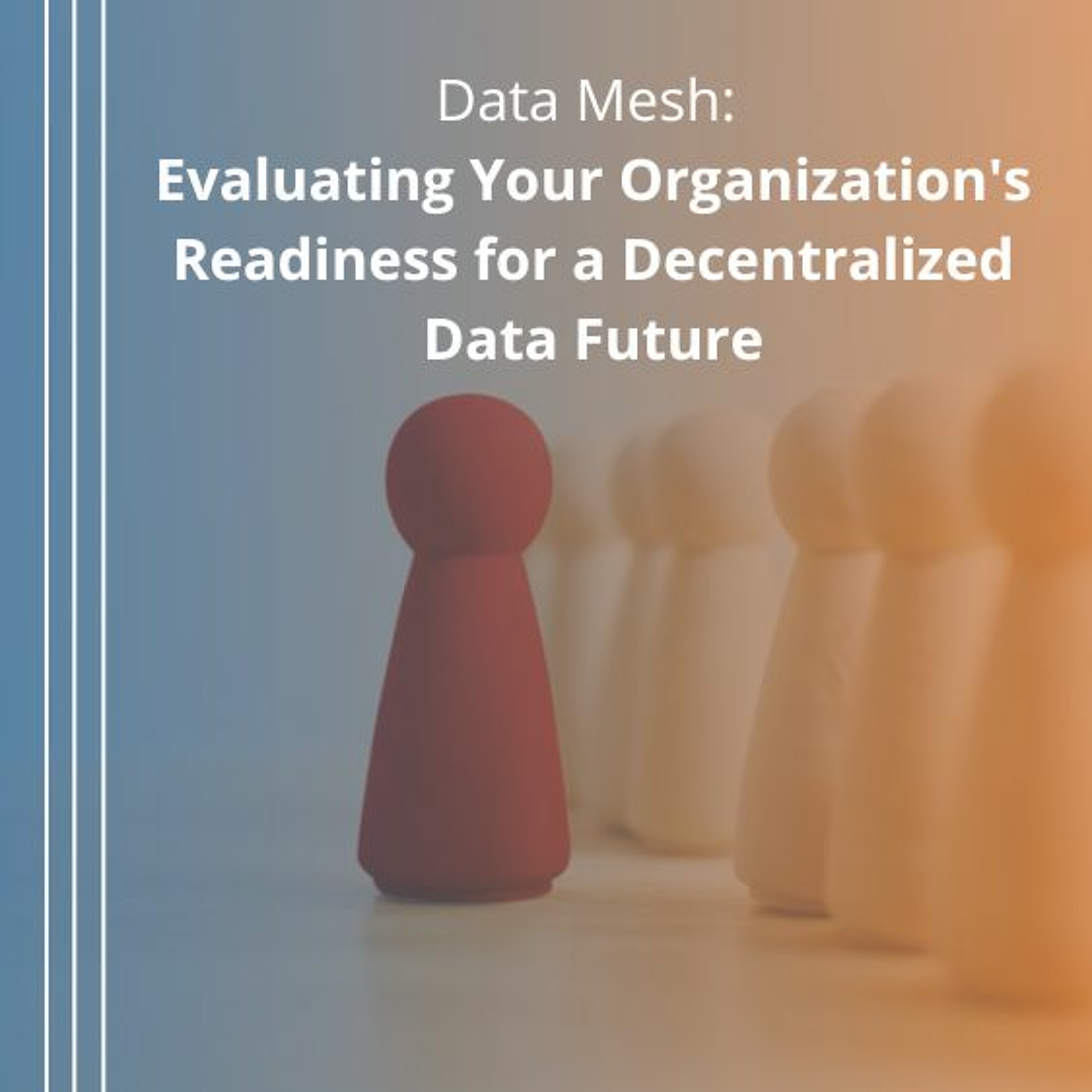 cover of episode Data Mesh: Evaluating Your Organization's Readiness for a Decentralized Data Future - Audio Blog