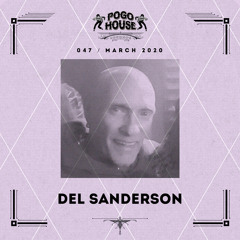 Pogo House Podcast #047 - Del Sanderson (March 2020)