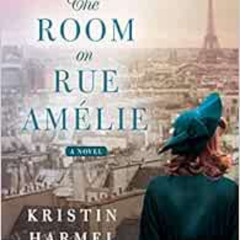Access PDF 🖊️ The Room on Rue Amelie by Kristin Harmel [KINDLE PDF EBOOK EPUB]
