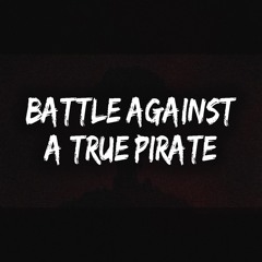 Battle Against a True Pirate