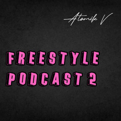 Atomik V - Freestyle Podcast 2