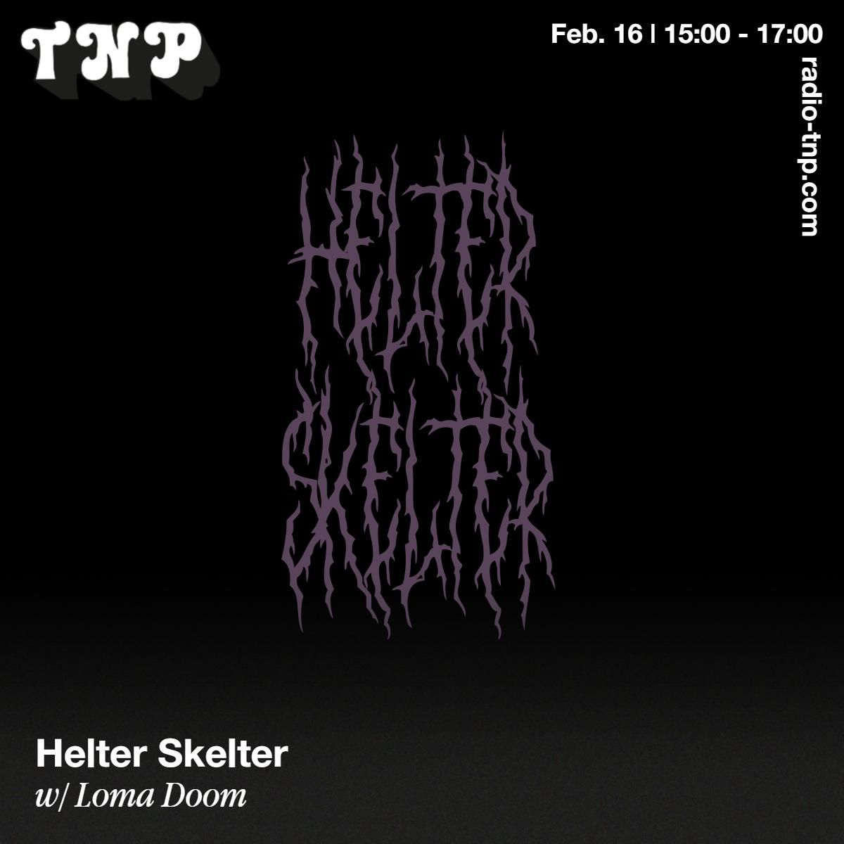 Helter Skelter w/ Loma Doom