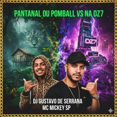Pantanal ou Pomball Vs Na Dz7 Dj Gustavo de Serrana Mc Mickey Sp(MP3_160K).mp3