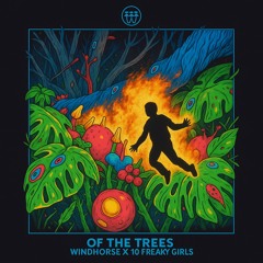 Of The Trees - Windhorse X 10 Freaky Girls