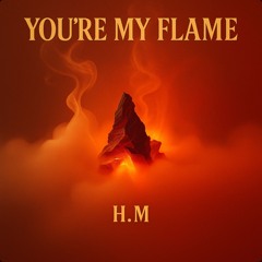You’re My Flame