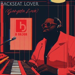 B Major - Backseat Lover (Gangsta Love)