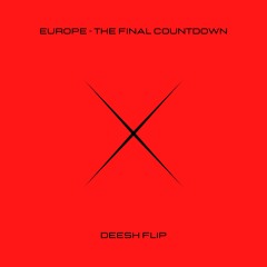 THE FINAL COUNTDOWN (DEESH FLIP)