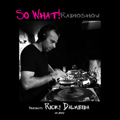 So What RadioShow 349/Ricky Dalmeida