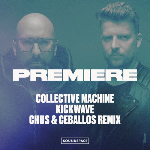 Premiere: Collective Machine - Kickwave (Chus & Ceballos Remix) [Stereo]