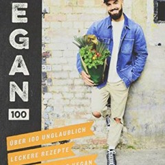 Vegan 100: Über 100 unglaublich leckere Rezepte von Avant-Garde Vegan  Full pdf
