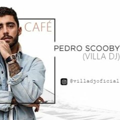 PEDRO SCOOBY - CAFÉ (PART. Ludmilla Luiza Sonza) VILLA DJ