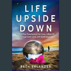 *DOWNLOAD$$ 📖 Life Upside Down: The Fall That Transformed Our Lives, Lifting Me Through Grief, Lov