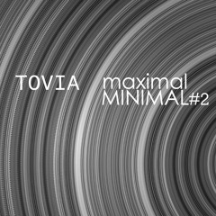 TOVIA | maximal MINIMAL #2