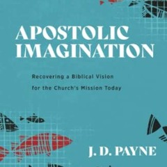 Read EBOOK 📪 Apostolic Imagination : Recovering a Biblical Vision for the Church’s M