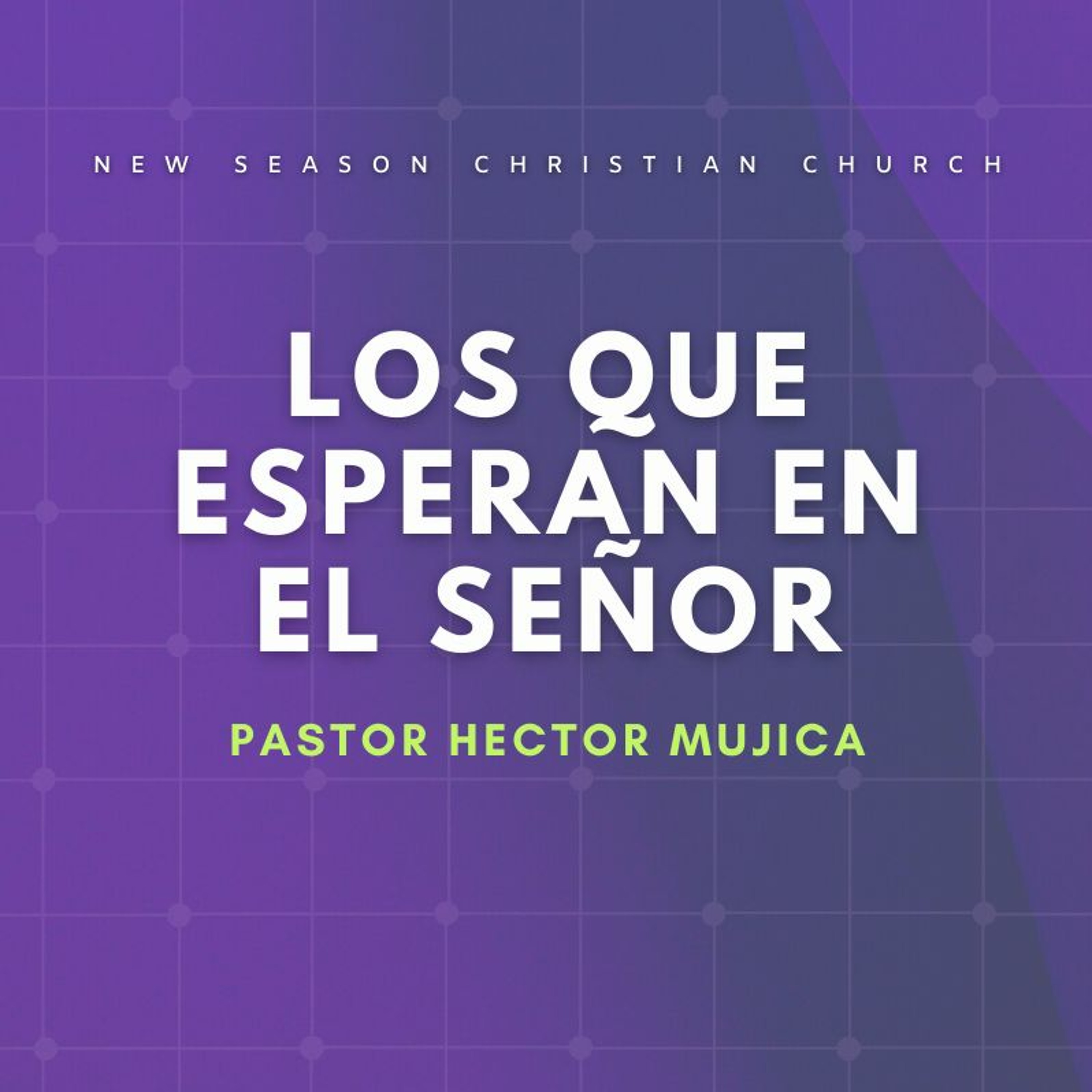 Los Que Esperan En El Señor :: Pastor Hector Mujica :: 11.14.2021 episode artwork
