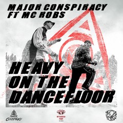 Major Conspiracy Ft. MC Robs - Heavy On The Dancefloor