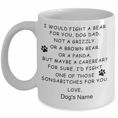I would fight a bear for you dog dad custom name mug