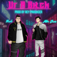 Ur A Bitch ft Mr.Jear