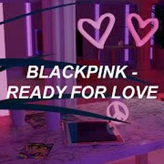 BLACKPINK – ‘Ready For Love’