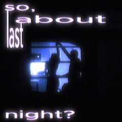 so, about last night? (Angel Radio 2)