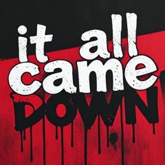 it all came down