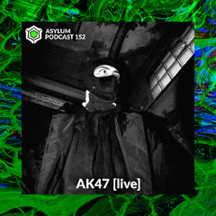 ASYLUM PODCAST #152 | AK47 [live]