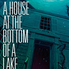 GET EPUB 🎯 A House at the Bottom of a Lake by  Josh Malerman [EPUB KINDLE PDF EBOOK]