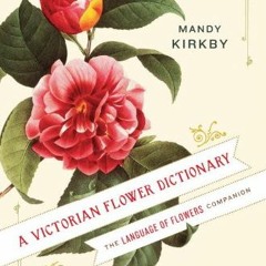 [PDF] ❤️ Read A Victorian Flower Dictionary: The Language of Flowers Companion by  Mandy Kirkby