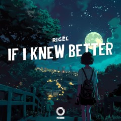 RIGĒL - If I Knew Better