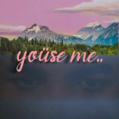 yoüse me..