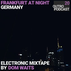 20:  Dom Waits | Electronic Mixtape | Frankfurt At Night