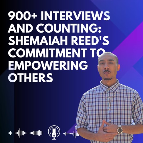 Shemaiah Reed's Inspiring Purpose: What's Fueling 900+ Interviews and Counting!