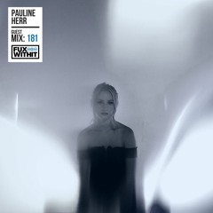 FUXWITHIT Guest Mix: 181 - Pauline Herr