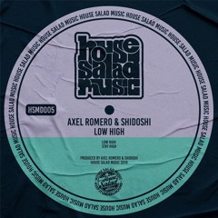 HSMD005 Axel Romero, Shidoshi - Low High [House Salad Music]