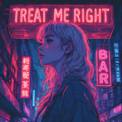 Treat me right