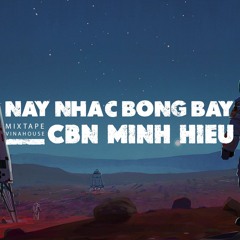 MIXTAPE | VINA HOUSE - NÀY NHẠC BÓNG BẨY - CBN x MINH HIẾU