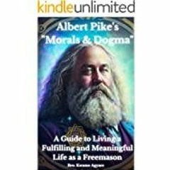 <<Read> Albert Pike&#x27s Morals and Dogma as a guide to living a fulfilling and meaningful life as
