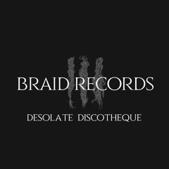 BRAID RECORDINGS // 020 - Desolate Discotheque