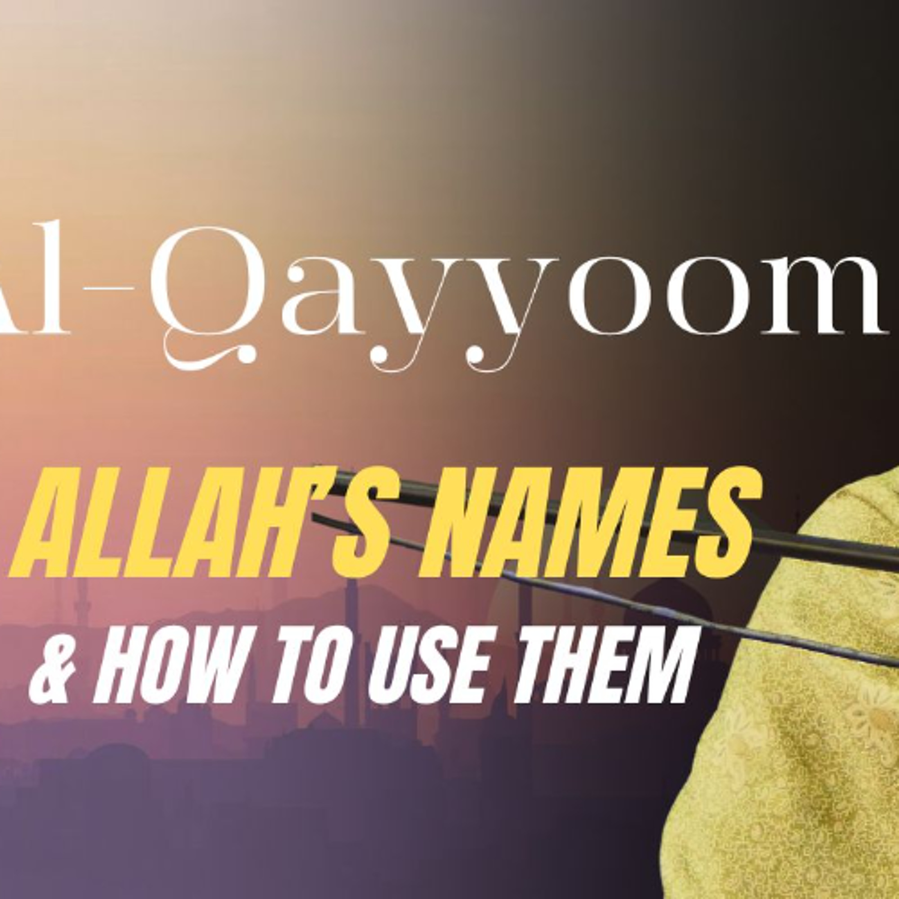 al-Qayyoom (The Sustainer): Allah's Names & How to Use Them