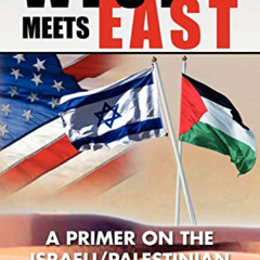 [Free] EBOOK 📃 West Meets East: A Primer on the Israeli/Palestinian Conflict by  Dav