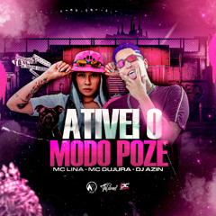 DJ AZIN - ATIVEI O MODO POZE - MC DUJURA E MC LINA