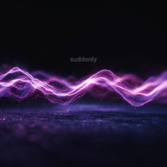 suddenly