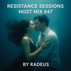 RESISTANCE SESSIONS HOST MIX #47 - by Radeus