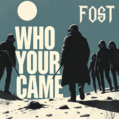 FOST - WHO YOU CAME